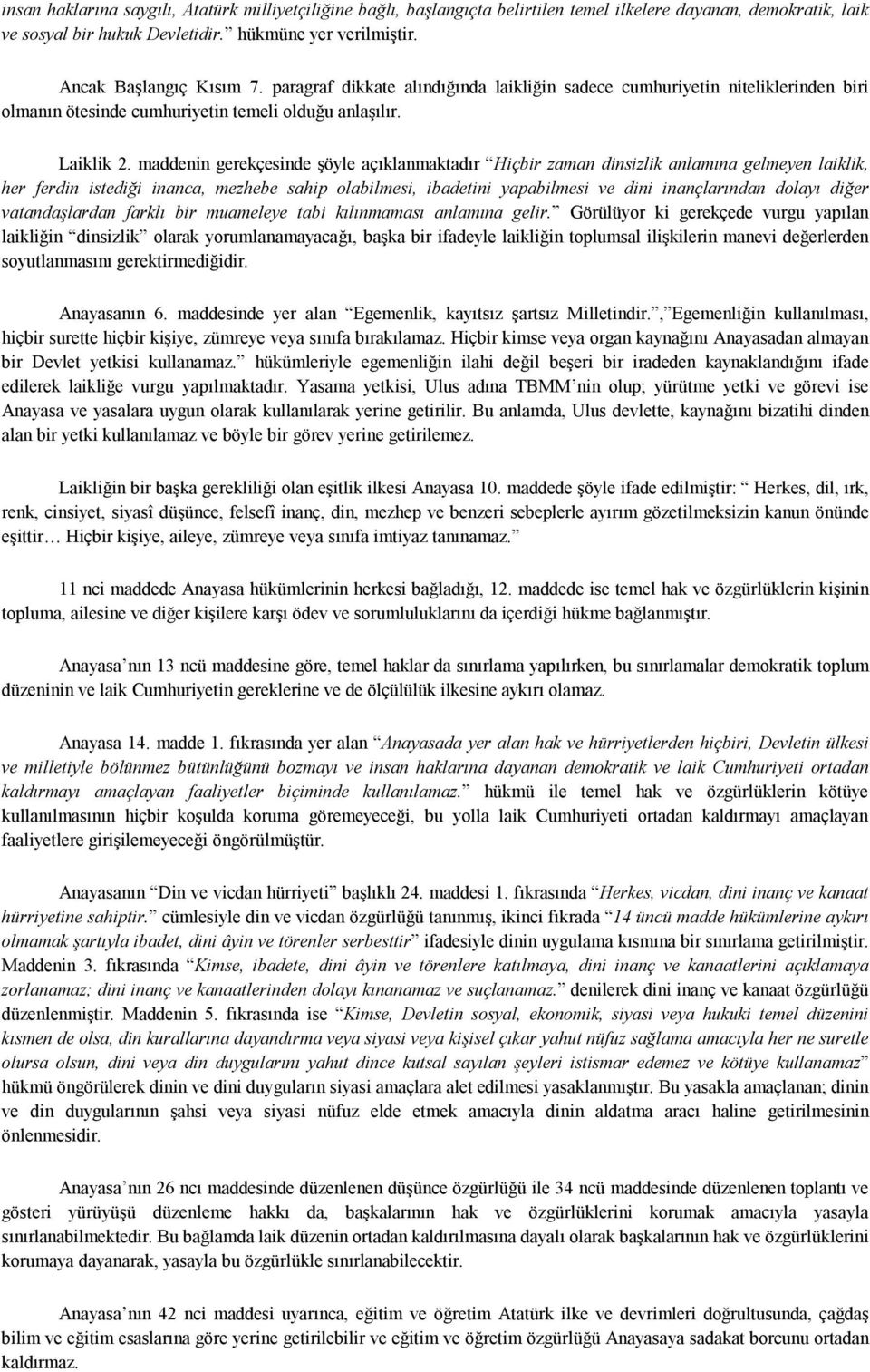 maddenin gerekçesinde şöyle açıklanmaktadır Hiçbir zaman dinsizlik anlamına gelmeyen laiklik, her ferdin istediği inanca, mezhebe sahip olabilmesi, ibadetini yapabilmesi ve dini inançlarından dolayı