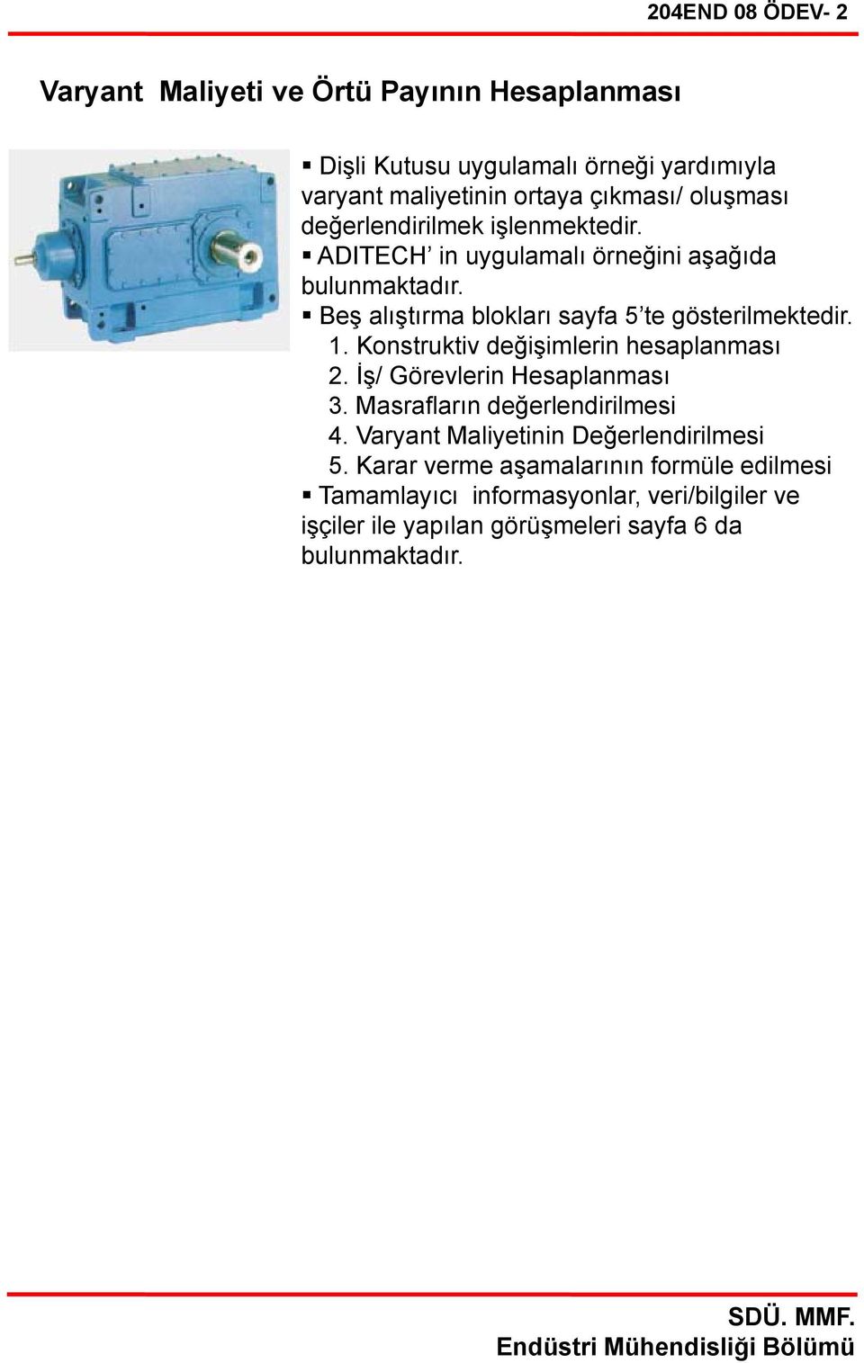 1. Konstruktiv değişimlerin hesaplanması 2. İş/ Görevlerin Hesaplanması 3. Masrafların değerlendirilmesi 4.