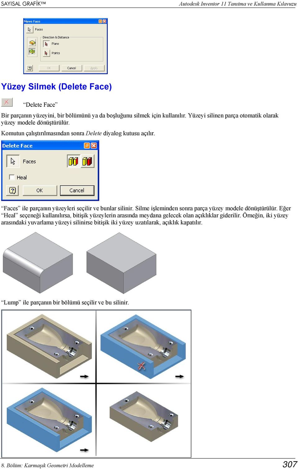 Faces ile parçanın yüzeyleri seçilir ve bunlar silinir. Silme işleminden sonra parça yüzey modele dönüştürülür.