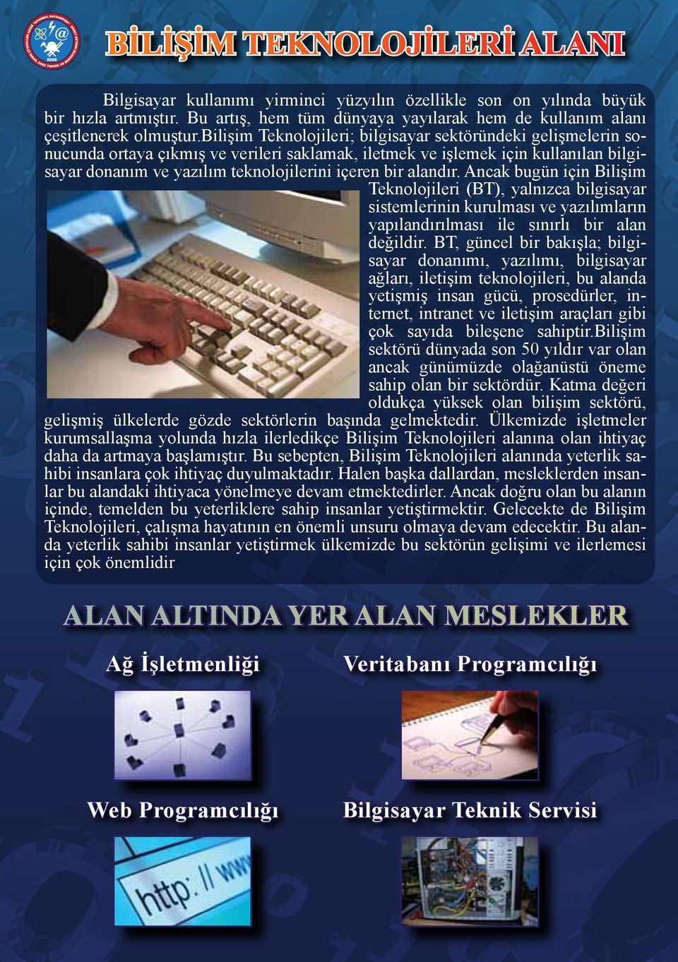 alandır. Ancak bugün için Bilişim Teknolojileri (BT), yalnızca bilgisayar sistemlerinin kurulması ve yazılımların yapılandırılması ile sınırlı bir alan değildir.