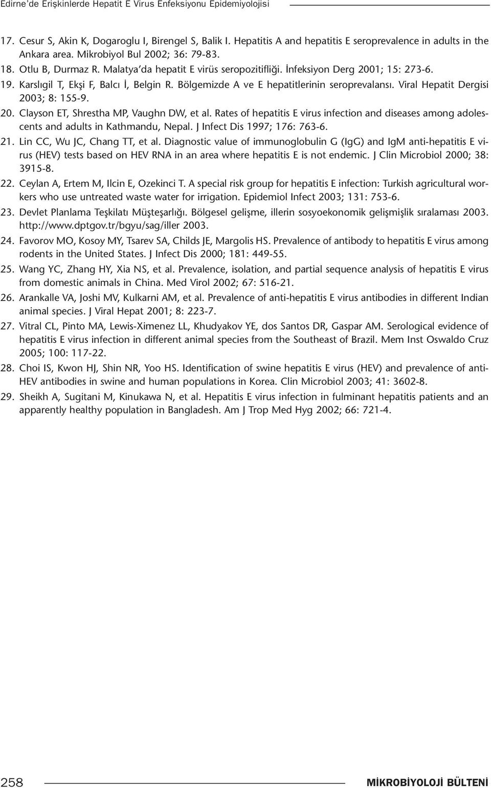 Bölgemizde A ve E hepatitlerinin seroprevalansı. Viral Hepatit Dergisi 2003; 8: 155-9. 20. Clayson ET, Shrestha MP, Vaughn DW, et al.