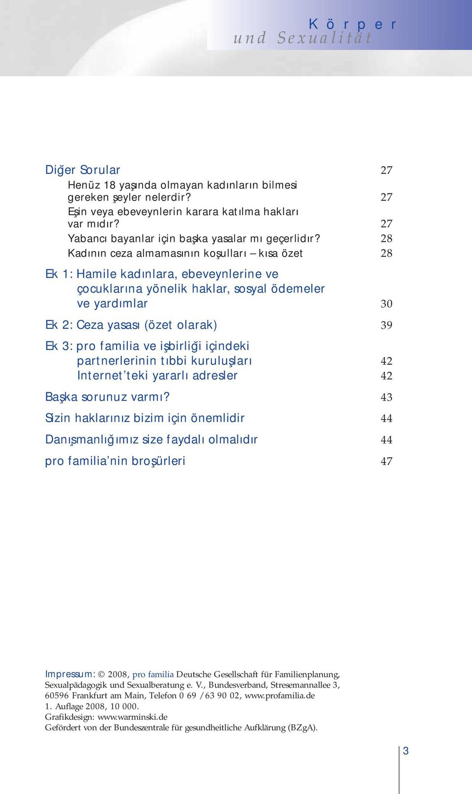 familia ve işbirliği içindeki partnerlerinin tıbbi kuruluşları 42 Internet teki yararlı adresler 42 Başka sorunuz varmı?