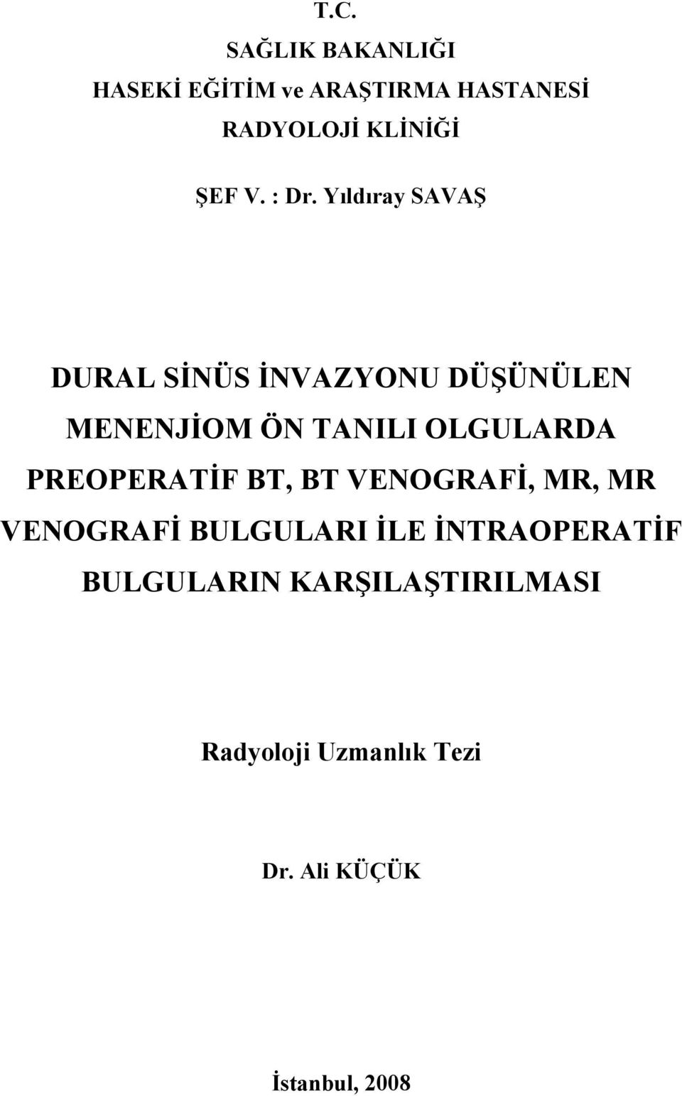 Yıldıray SAVAŞ DURAL SİNÜS İNVAZYONU DÜŞÜNÜLEN MENENJİOM ÖN TANILI OLGULARDA