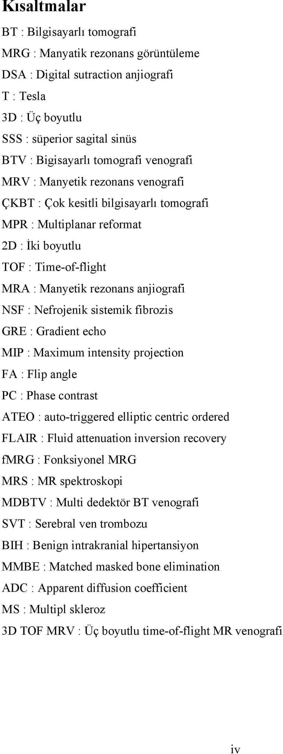 Nefrojenik sistemik fibrozis GRE : Gradient echo MIP : Maximum intensity projection FA : Flip angle PC : Phase contrast ATEO : auto-triggered elliptic centric ordered FLAIR : Fluid attenuation