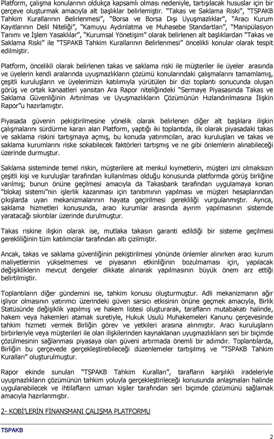 ve İşlem Yasaklılar, Kurumsal Yönetişim olarak belirlenen alt başlıklardan Takas ve Saklama Riski ile Tahkim Kurallarının Belirlenmesi öncelikli konular olarak tespit edilmiştir.