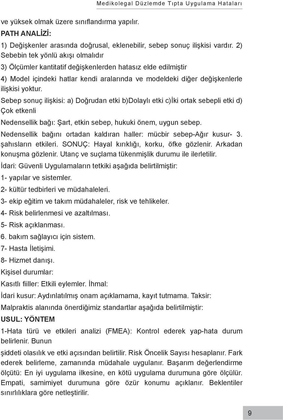 Sebep sonuç ilişkisi: a) Doğrudan etki b)dolaylı etki c)iki ortak sebepli etki d) Çok etkenli Nedensellik bağı: Şart, etkin sebep, hukuki önem, uygun sebep.