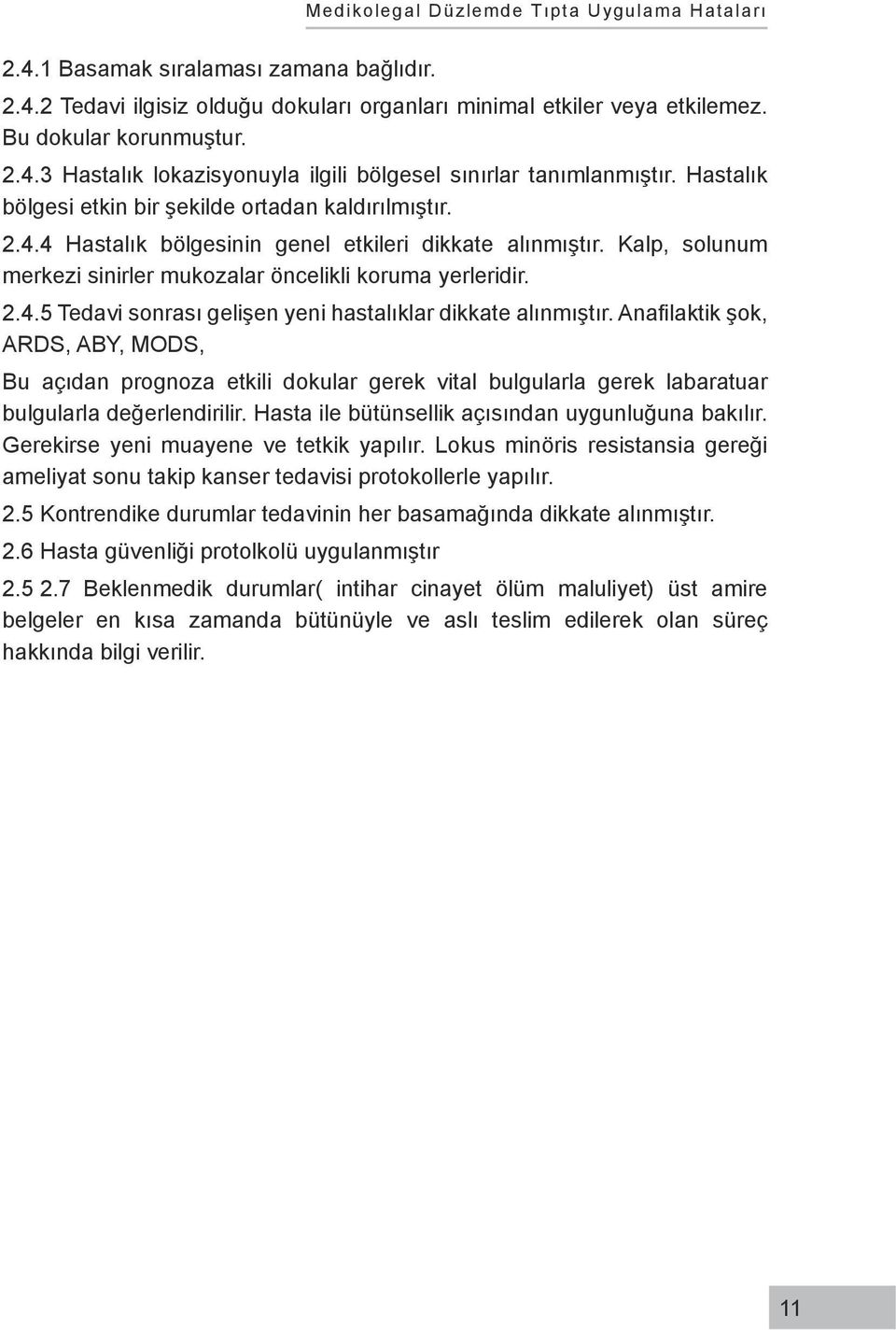 Anafilaktik şok, ARDS, ABY, MODS, Bu açıdan prognoza etkili dokular gerek vital bulgularla gerek labaratuar bulgularla değerlendirilir. Hasta ile bütünsellik açısından uygunluğuna bakılır.