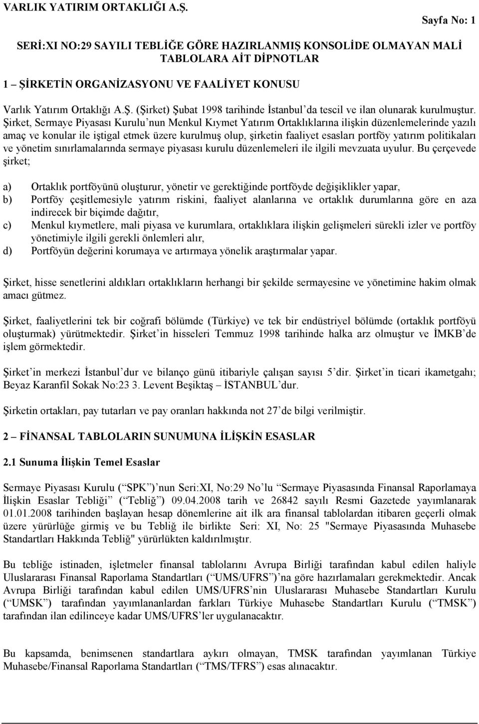 yatırım politikaları ve yönetim sınırlamalarında sermaye piyasası kurulu düzenlemeleri ile ilgili mevzuata uyulur.