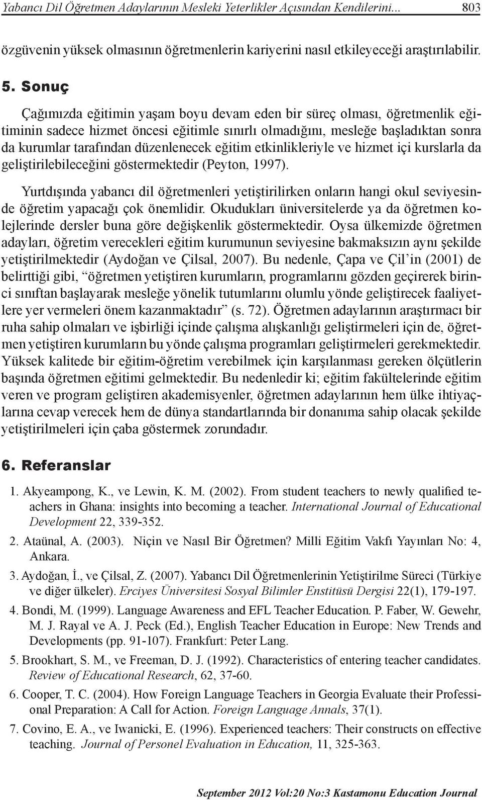 eğitim etkinlikleriyle ve hizmet içi kurslarla da geliştirilebileceğini göstermektedir (Peyton, 1997).