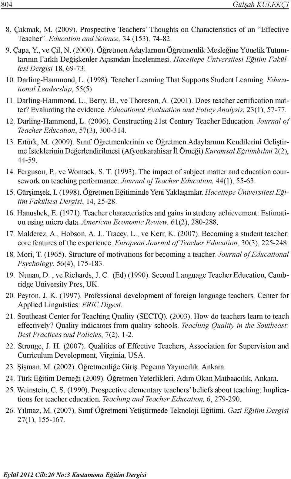 Teacher Learning That Supports Student Learning. Educational Leadership, 55(5) 11. Darling-Hammond, L., Berry, B., ve Thoreson, A. (2001). Does teacher certification matter? Evaluating the evidence.