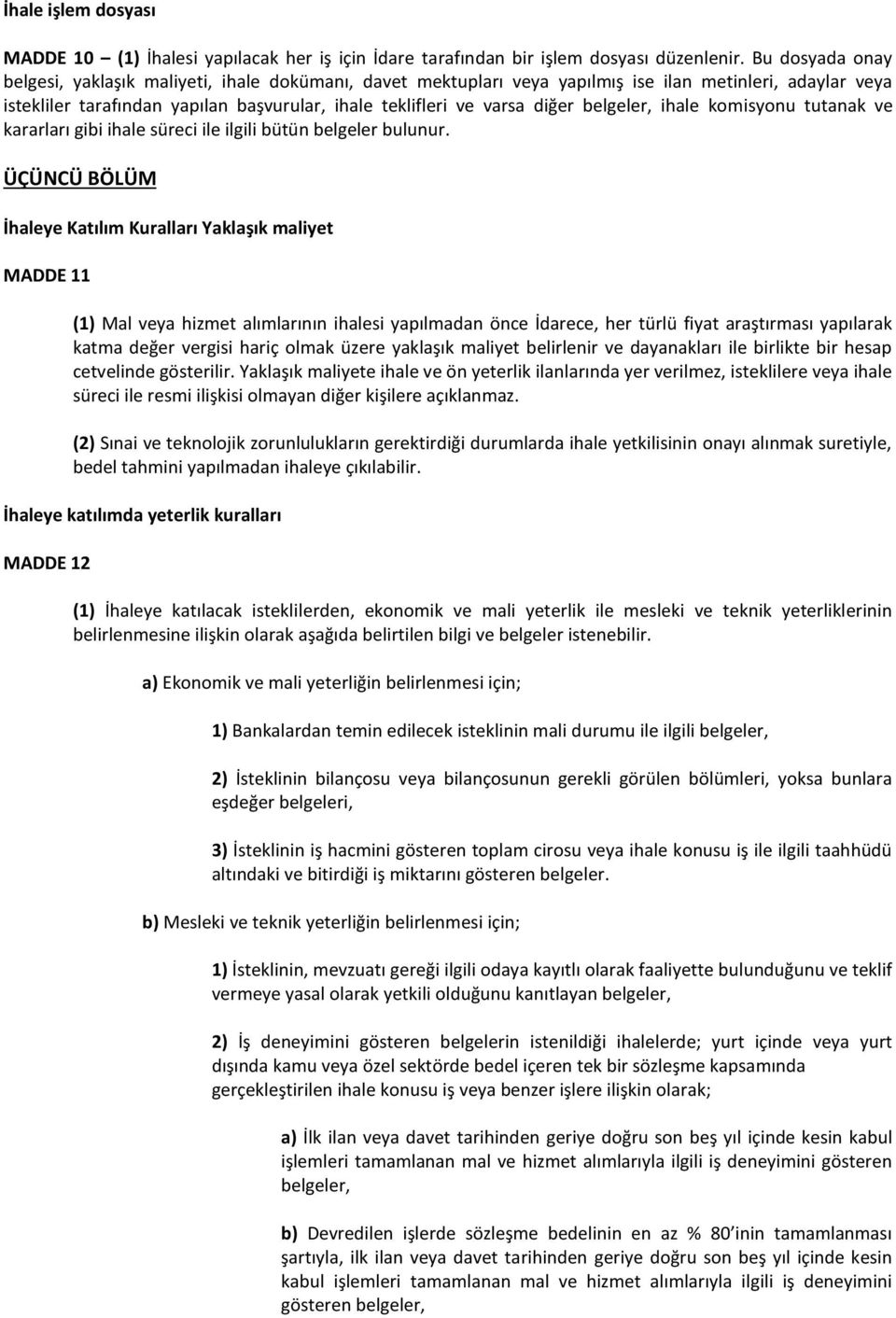 belgeler, ihale komisyonu tutanak ve kararları gibi ihale süreci ile ilgili bütün belgeler bulunur.