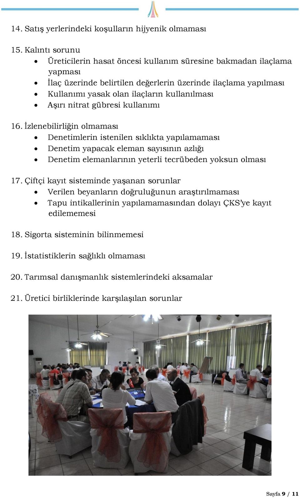 nitrat gübresi kullanımı 16. İzlenebilirliğin olmaması Denetimlerin istenilen sıklıkta yapılamaması Denetim yapacak eleman sayısının azlığı Denetim elemanlarının yeterli tecrübeden yoksun olması 17.