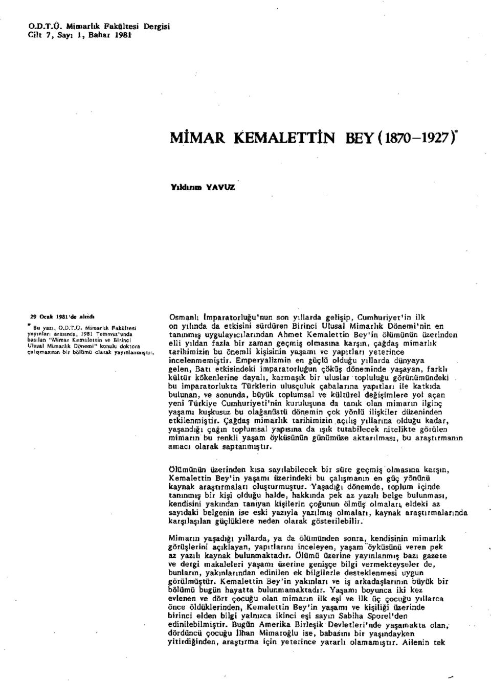 üzerinden elli yıldan fazla bir zaman geçmiş olmasına karşın, çağdaş mimarlık tarihimizin bu önemli kişisinin yaşamı ve yapıtları yeterince incelenmemiştir.