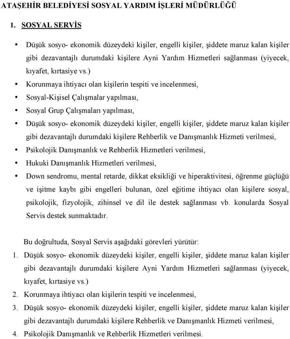 vs.) Korunmaya ihtiyacı olan kişilerin tespiti ve incelenmesi, Sosyal-Kişisel Çalışmalar yapılması, Sosyal Grup Çalışmaları yapılması, Düşük sosyo- ekonomik düzeydeki kişiler, engelli kişiler,