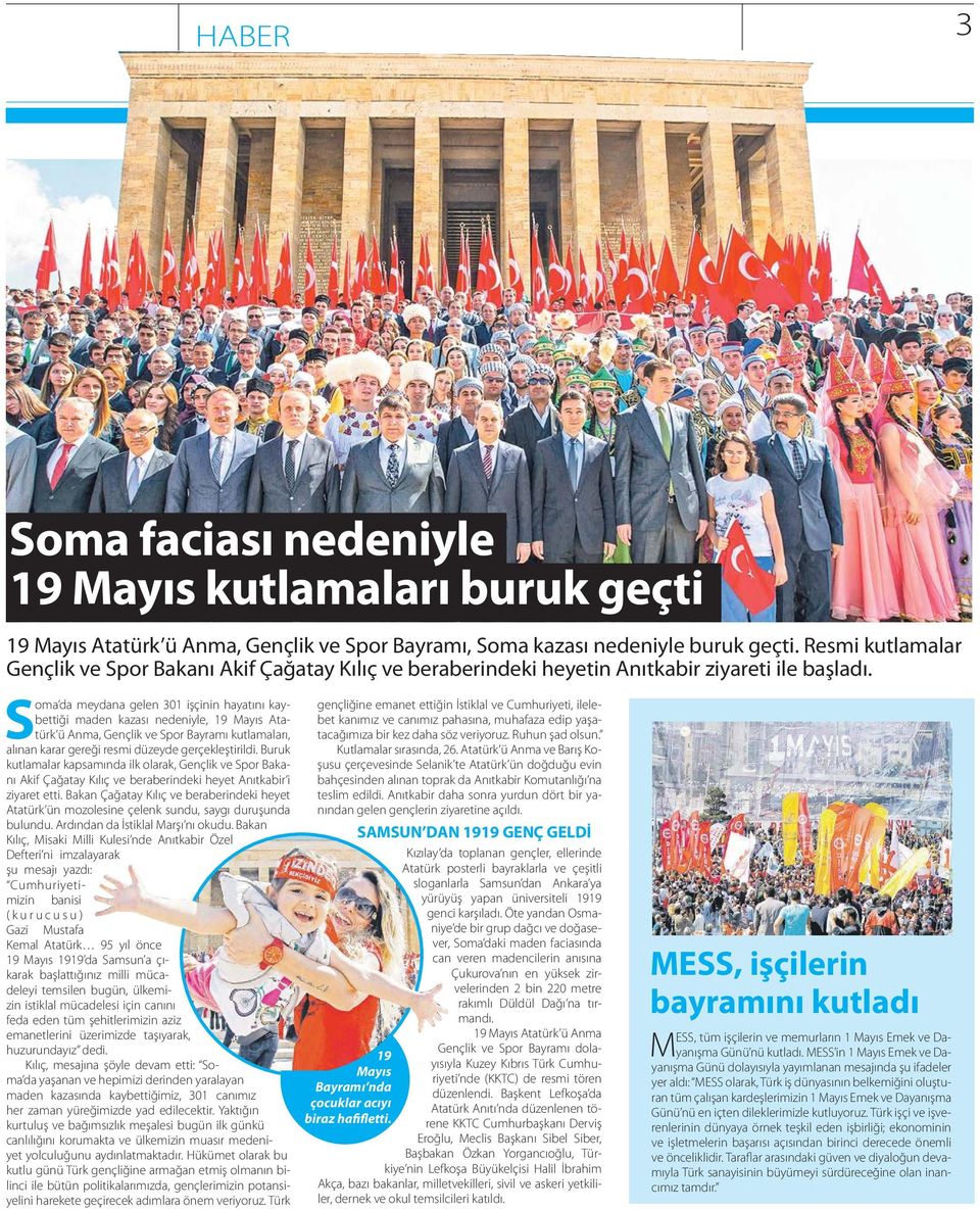 S oma da meydana gelen 301 işçinin hayatını kaybettiği maden kazası nedeniyle, 19 Mayıs Atatürk ü Anma, Gençlik ve Spor Bayramı kutlamaları, alınan karar gereği resmi düzeyde gerçekleştirildi.