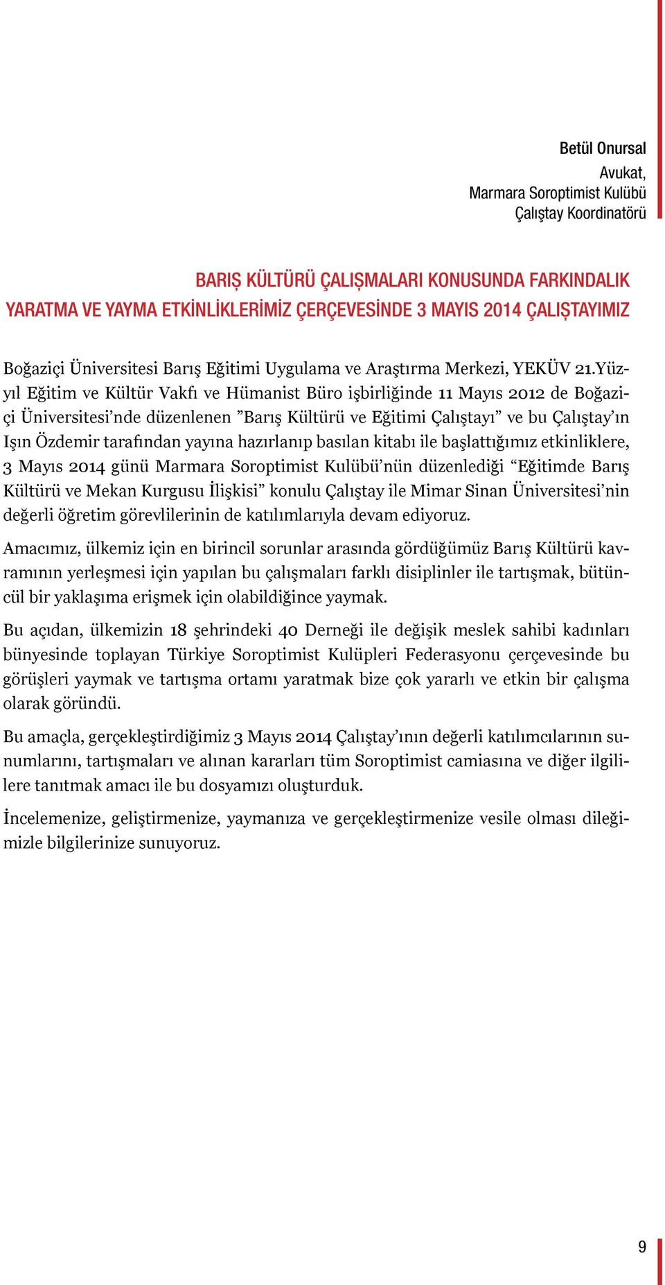 Yüzyıl Eğitim ve Kültür Vakfı ve Hümanist Büro işbirliğinde 11 Mayıs 2012 de Boğaziçi Üniversitesi nde düzenlenen Barış Kültürü ve Eğitimi Çalıştayı ve bu Çalıştay ın Işın Özdemir tarafından yayına