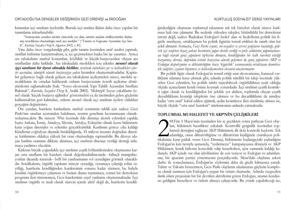 işçi sınıfıdır. ( Tanımı ve Kapsamı Açısından İşçi Sınıfı, Kurtuluş Sosyalist Dergi 4, Ağustos 2002, s.