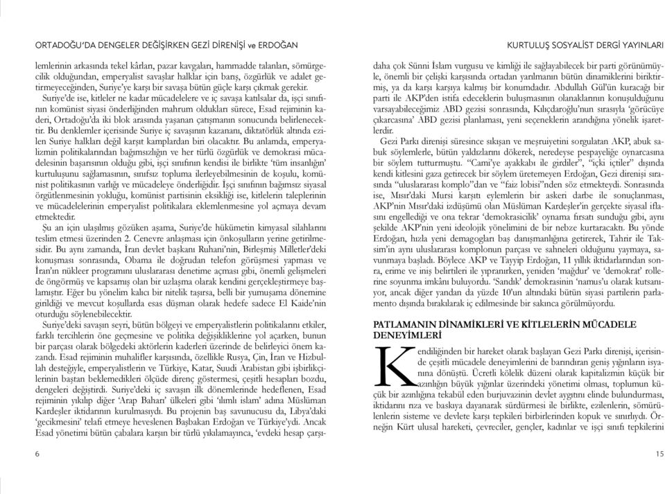 Suriye de ise, kitleler ne kadar mücadelelere ve iç savaşa katılsalar da, işçi sınıfının komünist siyasi önderliğinden mahrum oldukları sürece, Esad rejiminin kaderi, Ortadoğu da iki blok arasında