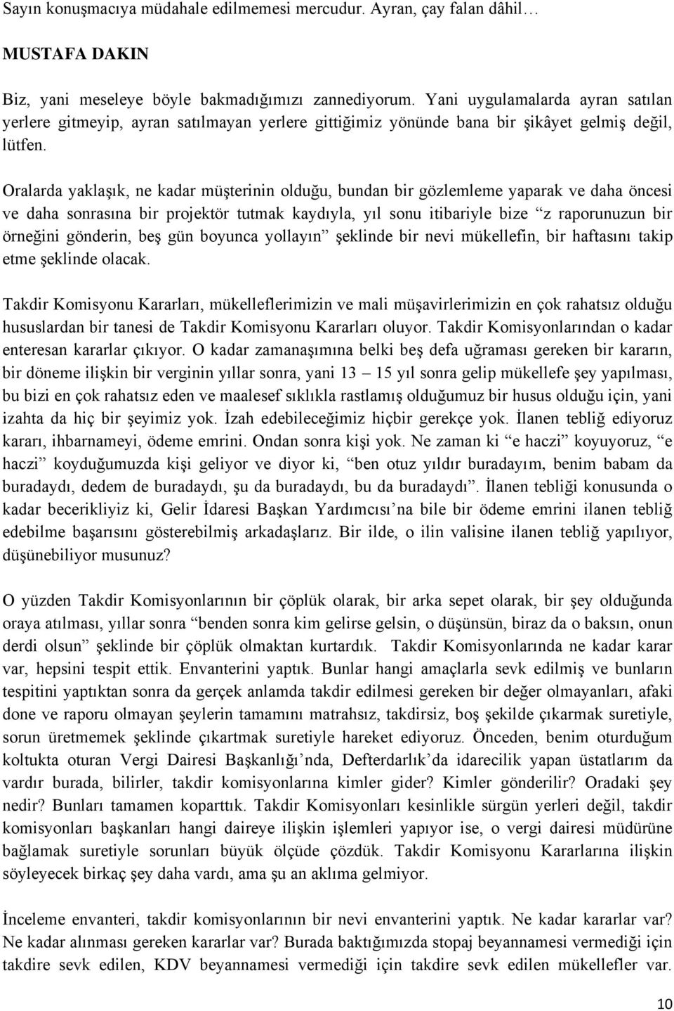 Oralarda yaklaşık, ne kadar müşterinin olduğu, bundan bir gözlemleme yaparak ve daha öncesi ve daha sonrasına bir projektör tutmak kaydıyla, yıl sonu itibariyle bize z raporunuzun bir örneğini