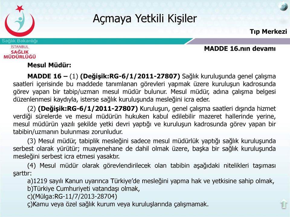 mesul müdür bulunur. Mesul müdür, adına çalıģma belgesi düzenlenmesi kaydıyla, isterse sağlık kuruluģunda mesleğini icra eder.