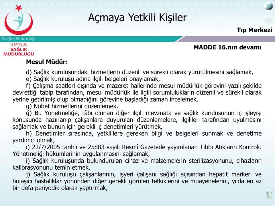 mesul müdürlük görevini yazılı Ģekilde devrettiği tabip tarafından, mesul müdürlük ile ilgili sorumlulukların düzenli ve sürekli olarak yerine getirilmiģ olup olmadığını görevine baģladığı zaman