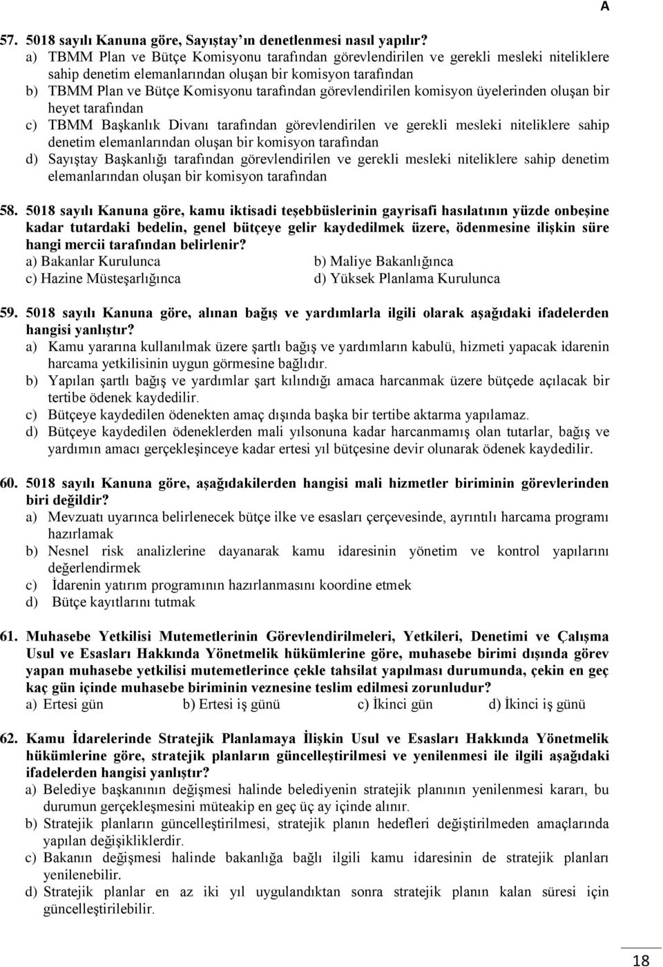 görevlendirilen komisyon üyelerinden oluşan bir heyet tarafından TBMM Başkanlık Divanı tarafından görevlendirilen ve gerekli mesleki niteliklere sahip denetim elemanlarından oluşan bir komisyon