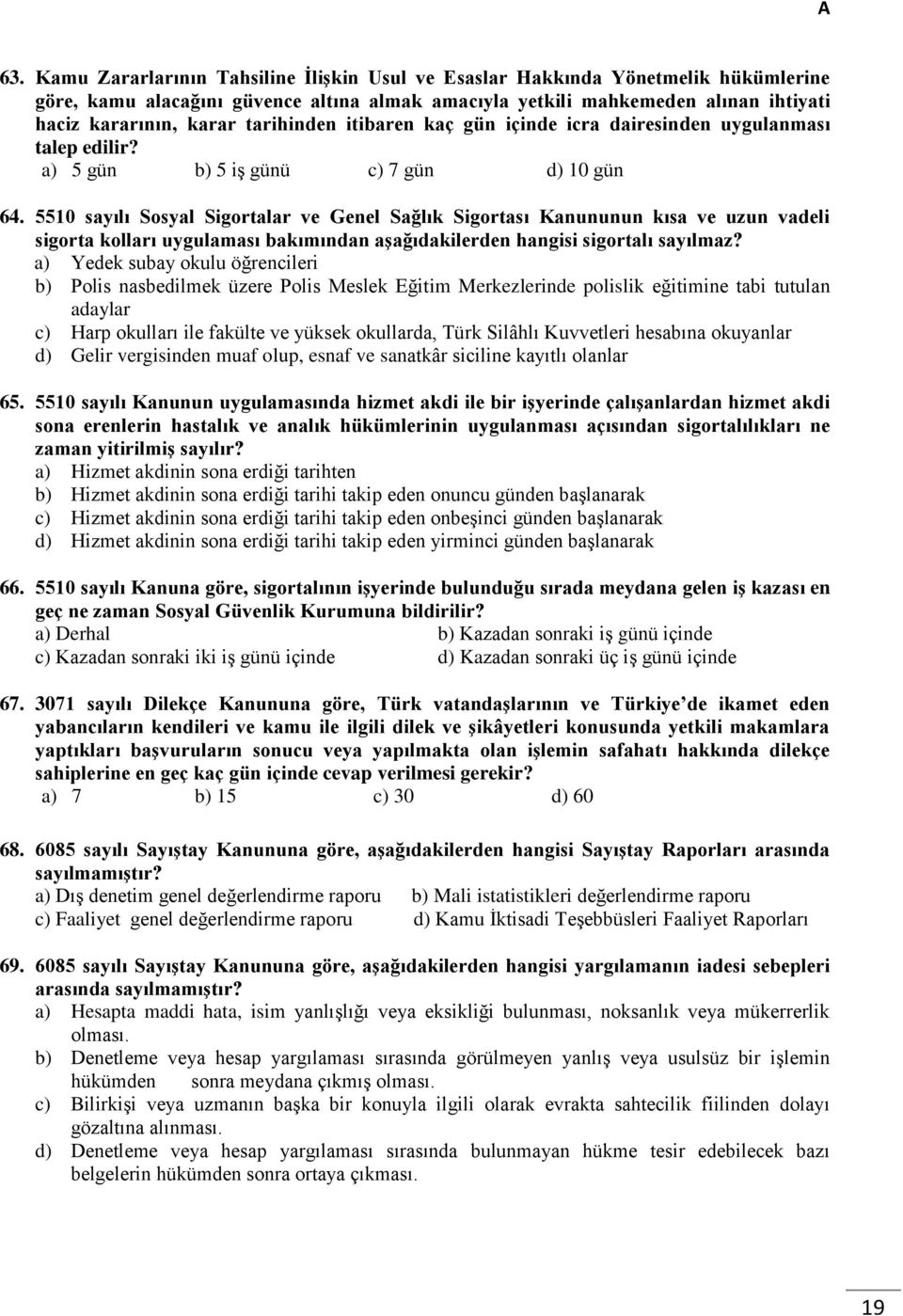 5510 sayılı Sosyal Sigortalar ve Genel Sağlık Sigortası Kanununun kısa ve uzun vadeli sigorta kolları uygulaması bakımından aşağıdakilerden hangisi sigortalı sayılmaz?