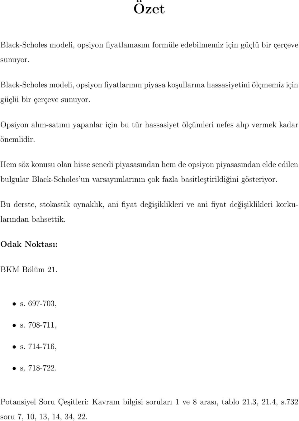 Opsiyon alım-satımı yapanlar için bu tür hassasiyet ölçümleri nefes alıp vermek kadar önemlidir.