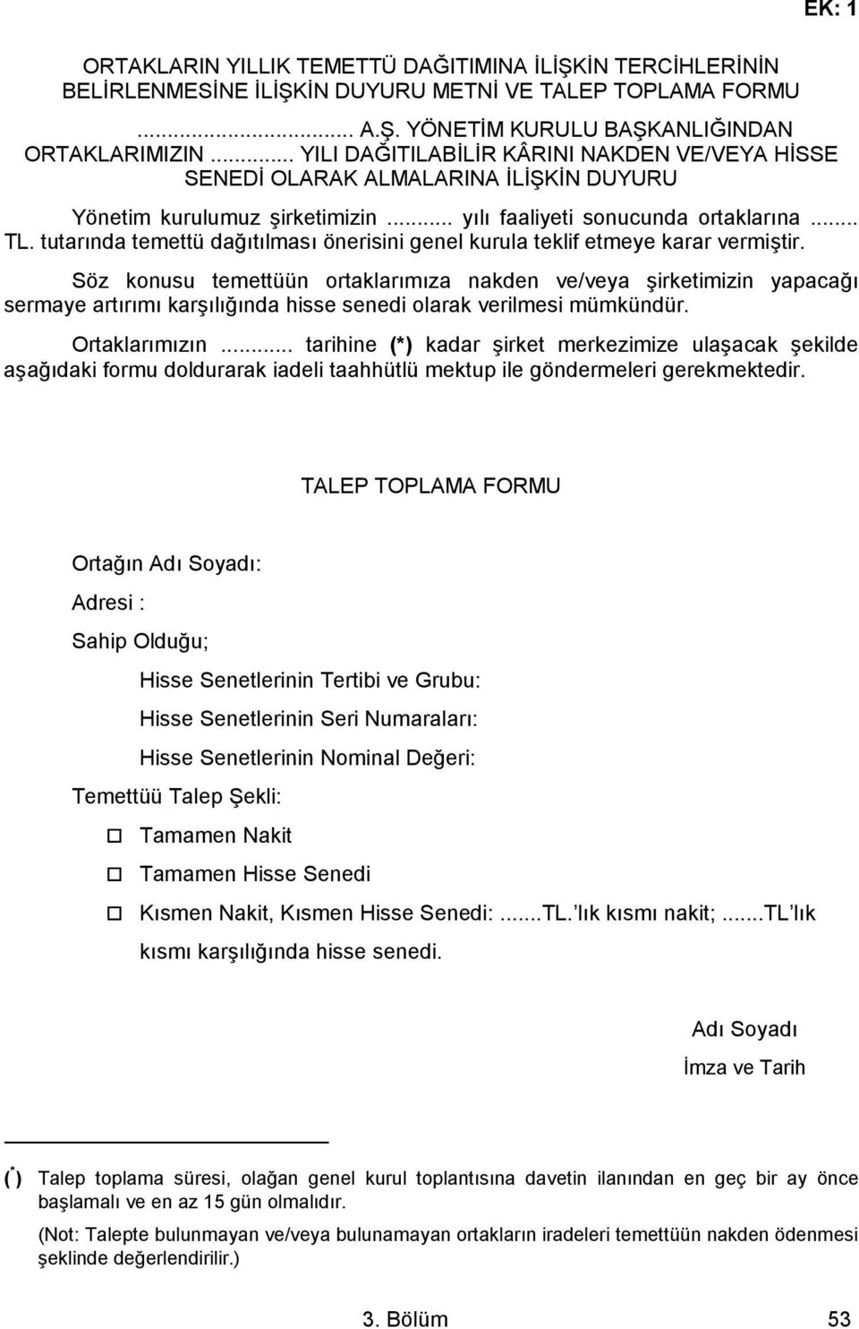 tutarında temettü dağıtılması önerisini genel kurula teklif etmeye karar vermiştir.