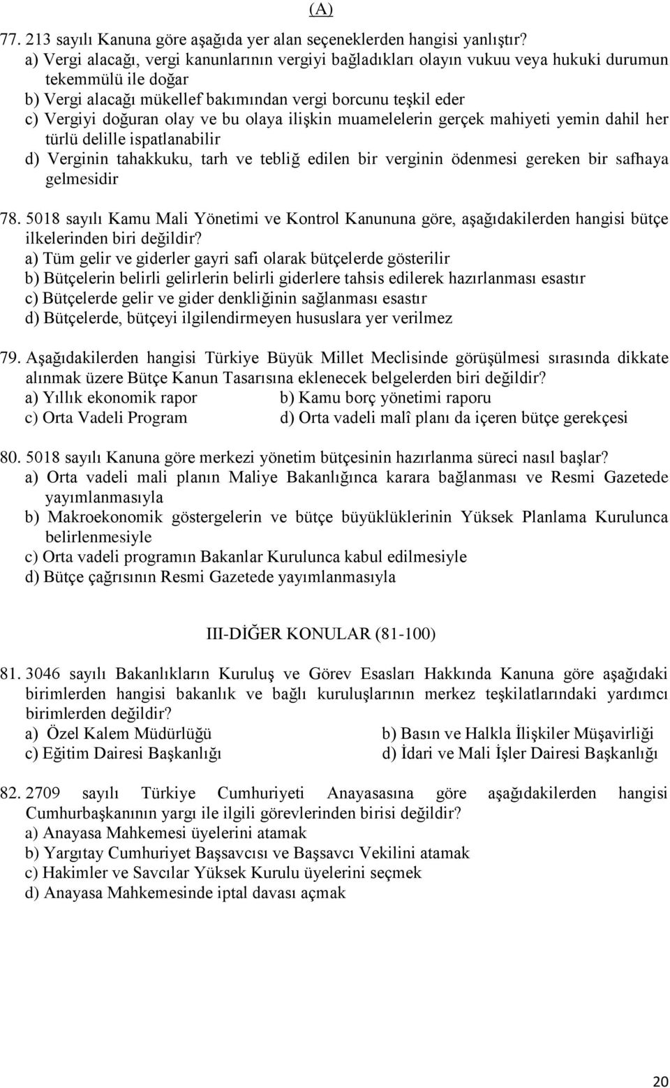 olaya iliģkin muamelelerin gerçek mahiyeti yemin dahil her türlü delille ispatlanabilir Verginin tahakkuku, tarh ve tebliğ edilen bir verginin ödenmesi gereken bir safhaya gelmesidir 78.