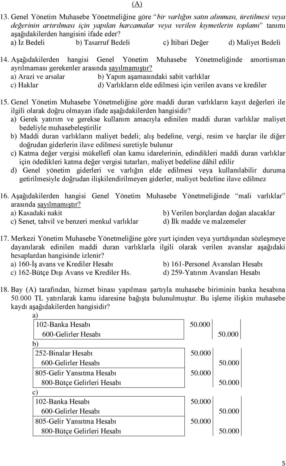 Arazi ve arsalar Yapım aģamasındaki sabit varlıklar Haklar Varlıkların elde edilmesi için verilen avans ve krediler 15.