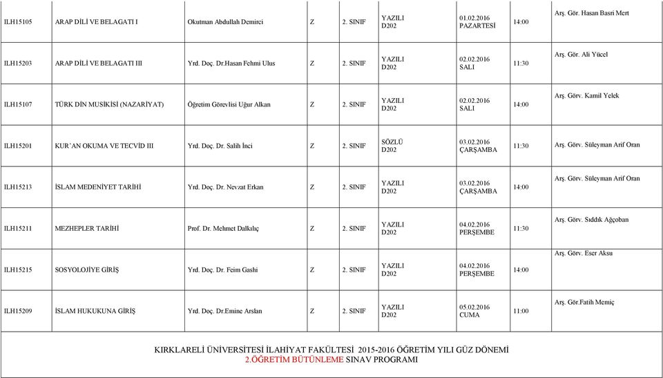SINIF SÖLÜ ILH15213 İSLAM MEDENİYET TARİHİ Yrd. Doç. Dr. Nevzat Erkan 2. SINIF ILH15211 MEHEPLER TARİHİ Prof. Dr. Mehmet Dalkılıç 2. SINIF Arş. Görv.