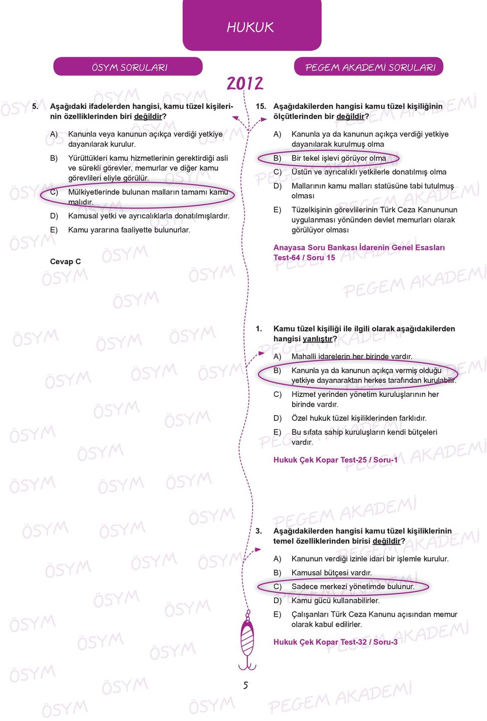 C) Mülkiyetlerinde bulunan malların tamamı kamu malıdır. D) Kamusal yetki ve ayrıcalıklarla l donatılmışlardır. l d E) Kamu yararına faaliyette bulunurlar.