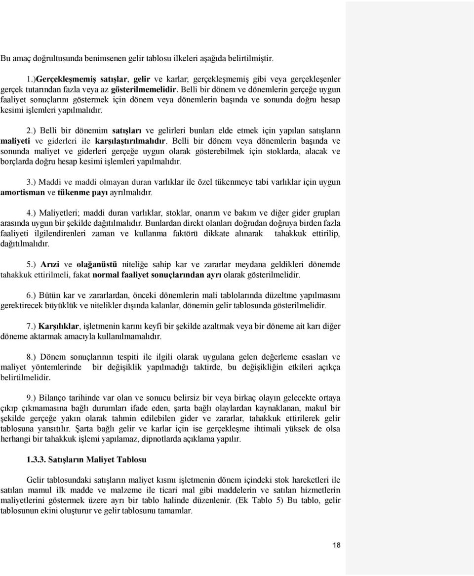 Belli bir dönem ve dönemlerin gerçeğe uygun faaliyet sonuçlarını göstermek için dönem veya dönemlerin baģında ve sonunda doğru hesap kesimi iģlemleri yapılmalıdır. 2.