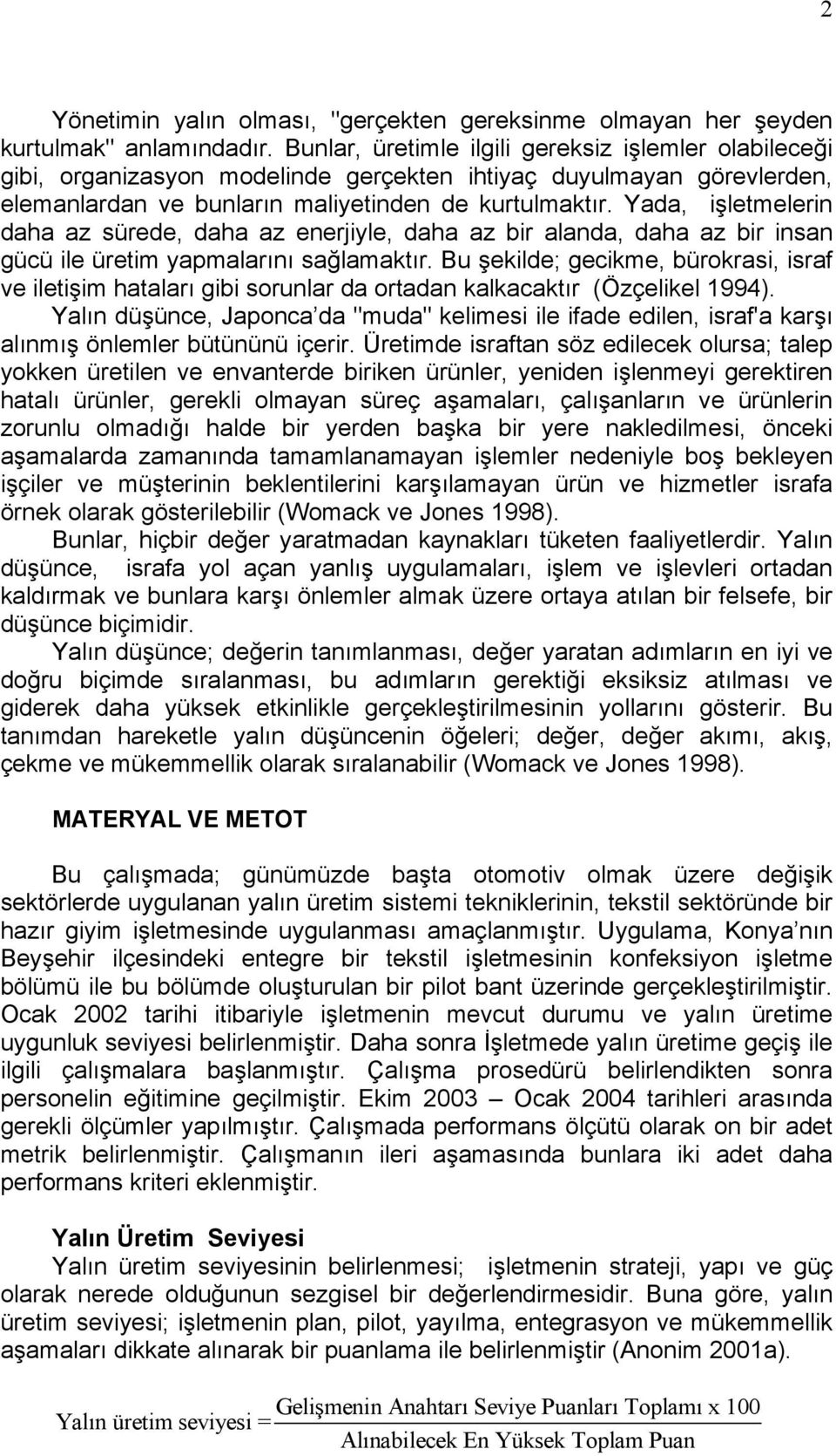 Yada, işletmelerin daha az sürede, daha az enerjiyle, daha az bir alanda, daha az bir insan gücü ile üretim yapmalarını sağlamaktır.