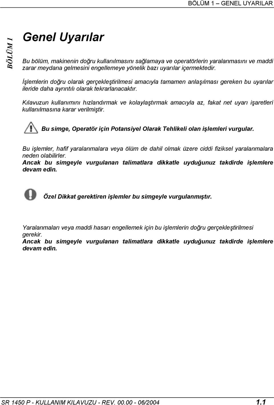 Kılavuzun kullanımını hızlandırmak ve kolaylaştırmak amacıyla az, fakat net uyarı işaretleri kullanılmasına karar verilmiştir.