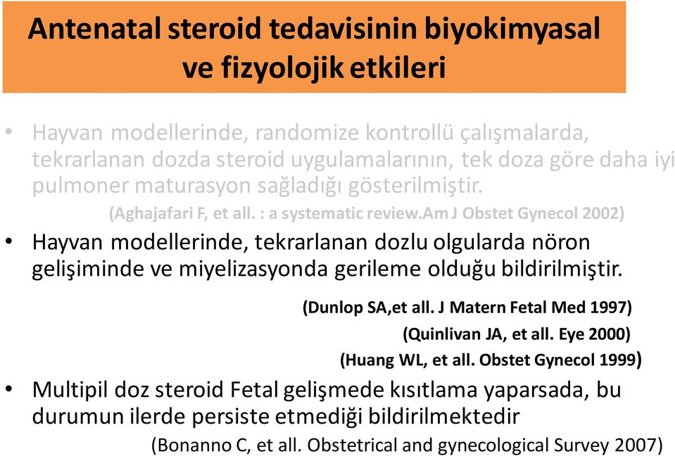 am J Obstet Gynecol 2002) Hayvan modellerinde, tekrarlanan dozlu olgularda nöron gelişiminde ve miyelizasyonda gerileme olduğu bildirilmiştir. (Dunlop SA,et all.