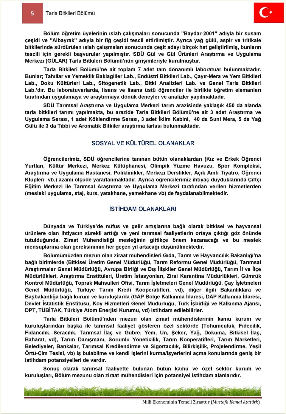 SDÜ Gül ve Gül Ürünleri Araştırma ve Uygulama Merkezi (GÜLAR) Tarla Bitkileri Bölümü'nün girişimleriyle kurulmuştur. Tarla Bitkileri Bölümü ne ait toplam 7 adet tam donanımlı laboratuar bulunmaktadır.