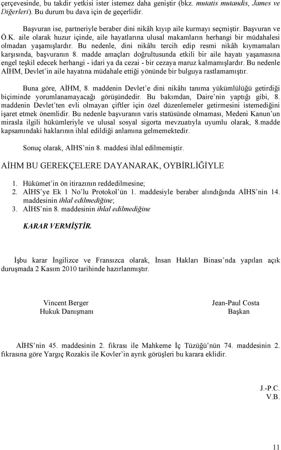 Bu nedenle, dini nikâhı tercih edip resmi nikâh kıymamaları karşısında, başvuranın 8.