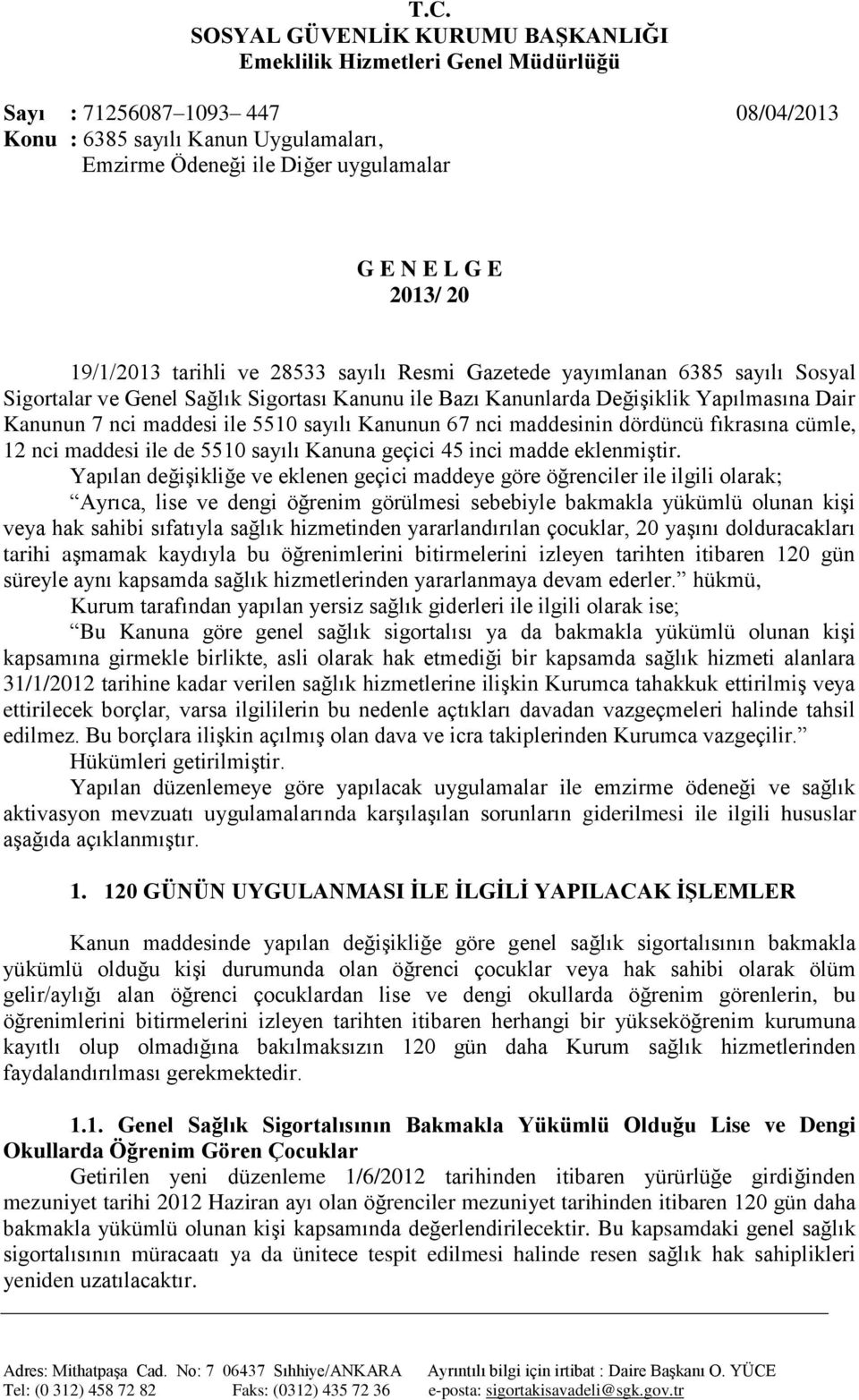 maddesi ile 5510 sayılı Kanunun 67 nci maddesinin dördüncü fıkrasına cümle, 12 nci maddesi ile de 5510 sayılı Kanuna geçici 45 inci madde eklenmiştir.