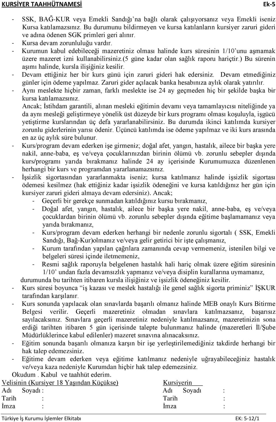 - Kurumun kabul edebileceği mazeretiniz olması halinde kurs süresinin 1/10 unu aşmamak üzere mazeret izni kullanabilirsiniz.(5 güne kadar olan sağlık raporu hariçtir.