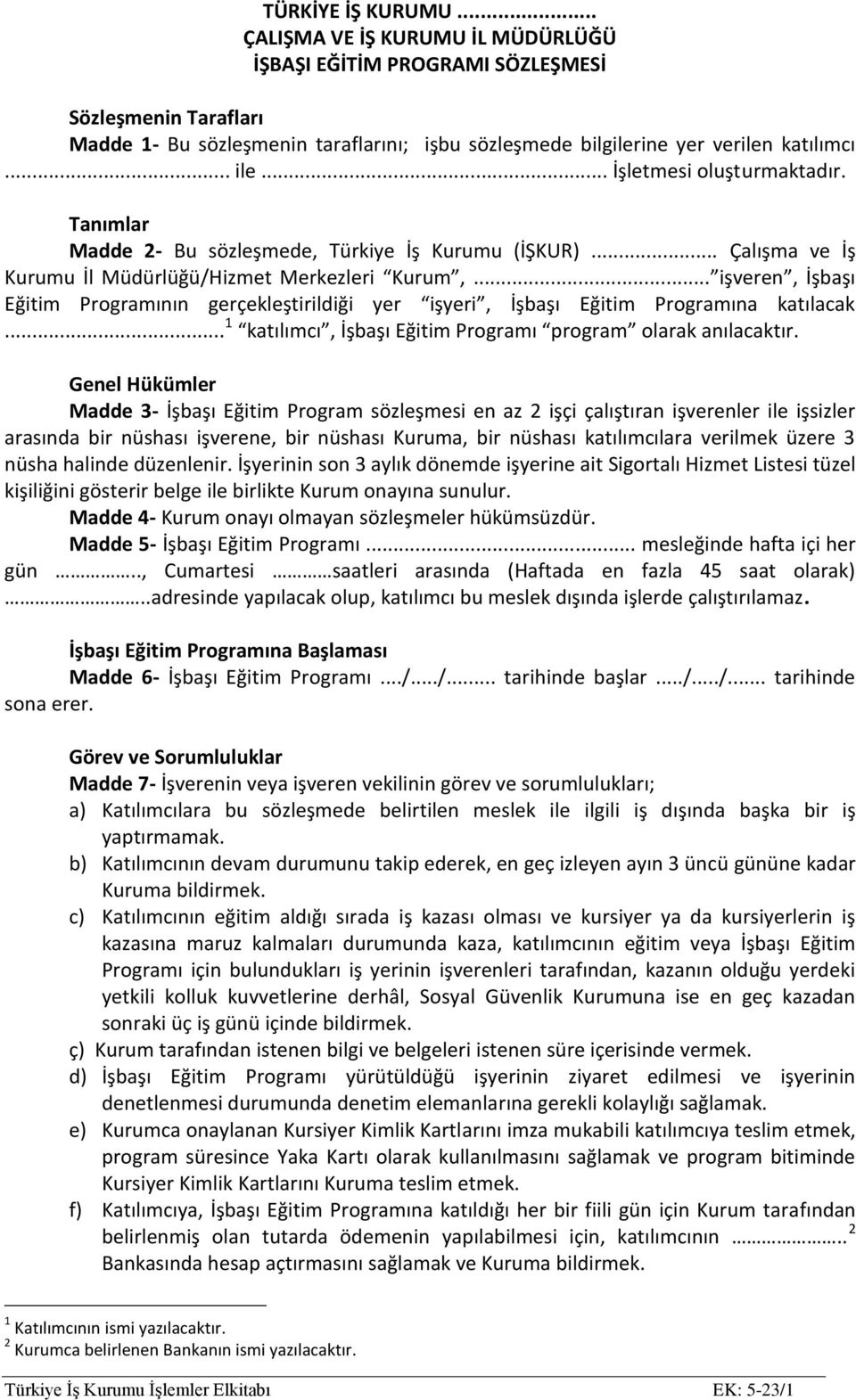 .. işveren, İşbaşı Eğitim Programının gerçekleştirildiği yer işyeri, İşbaşı Eğitim Programına katılacak... 1 katılımcı, İşbaşı Eğitim Programı program olarak anılacaktır.