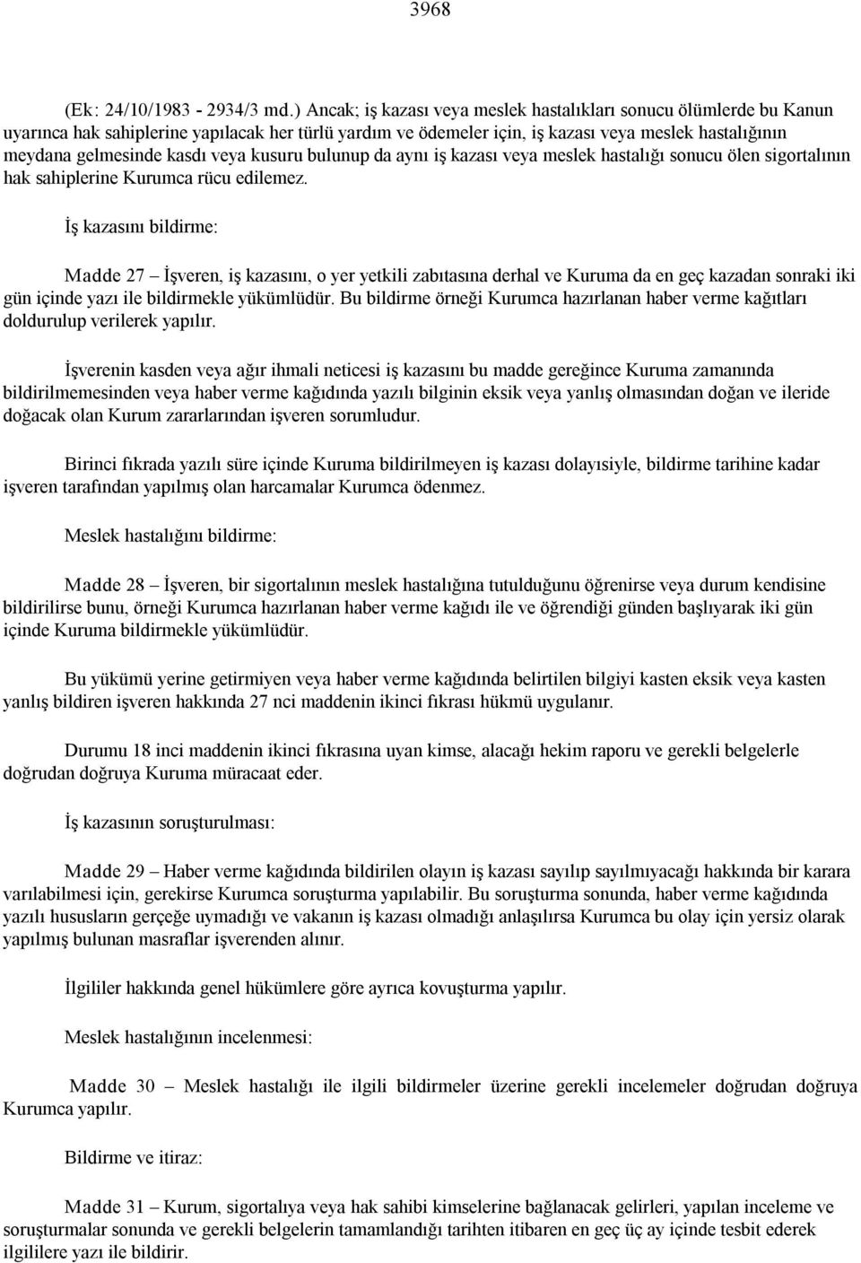 veya kusuru bulunup da aynı iş kazası veya meslek hastalığı sonucu ölen sigortalının hak sahiplerine Kurumca rücu edilemez.