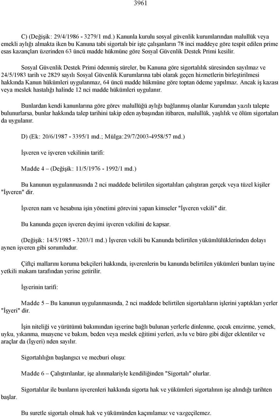 üzerinden 63 üncü madde hükmüne göre Sosyal Güvenlik Destek Primi kesilir.