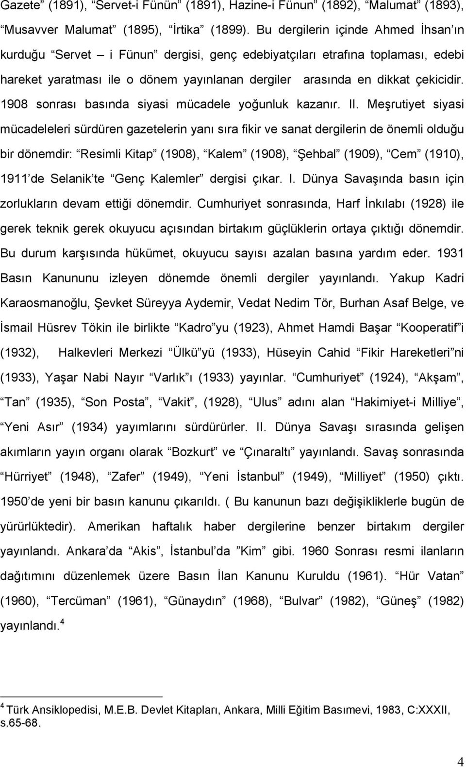 1908 sonrası basında siyasi mücadele yoğunluk kazanır. II.