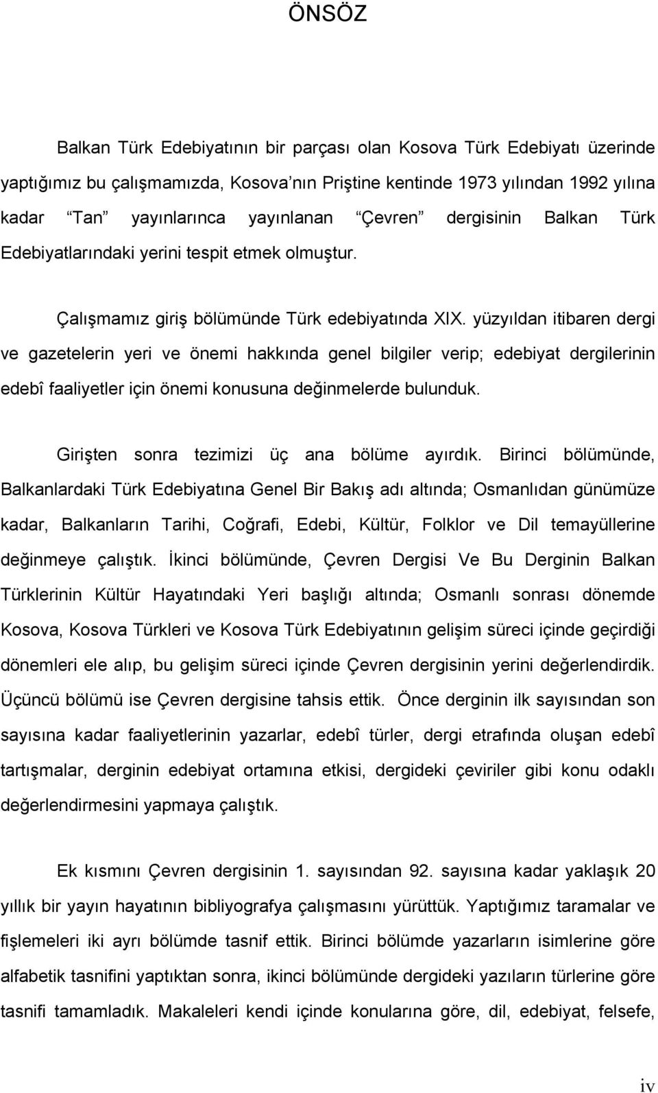 yüzyıldan itibaren dergi ve gazetelerin yeri ve önemi hakkında genel bilgiler verip; edebiyat dergilerinin edebî faaliyetler için önemi konusuna değinmelerde bulunduk.