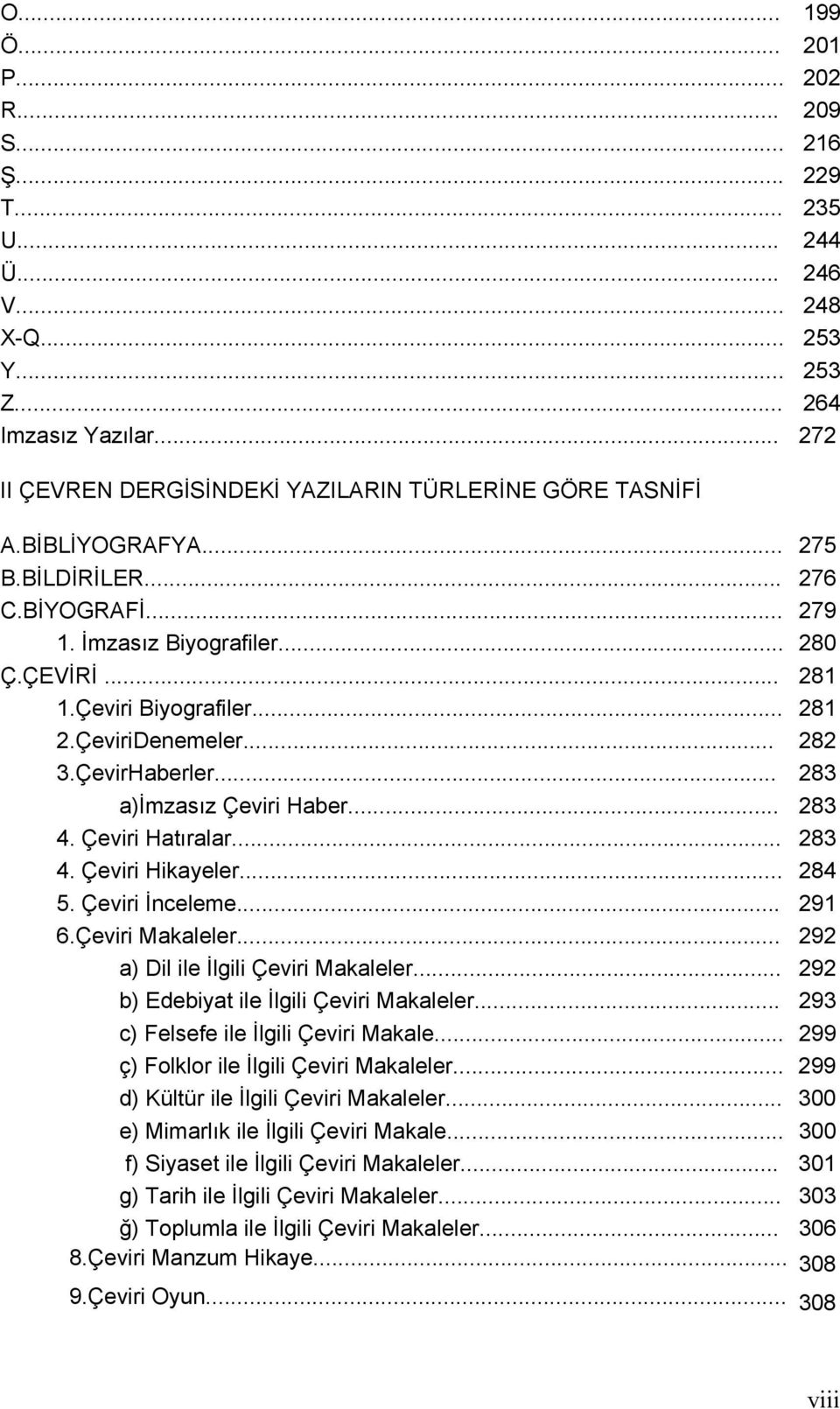 .. 283 a)imzasız Çeviri Haber... 283 4. Çeviri Hatıralar... 283 4. Çeviri Hikayeler... 284 5. Çeviri İnceleme... 291 6.Çeviri Makaleler... 292 a) Dil ile İlgili Çeviri Makaleler.