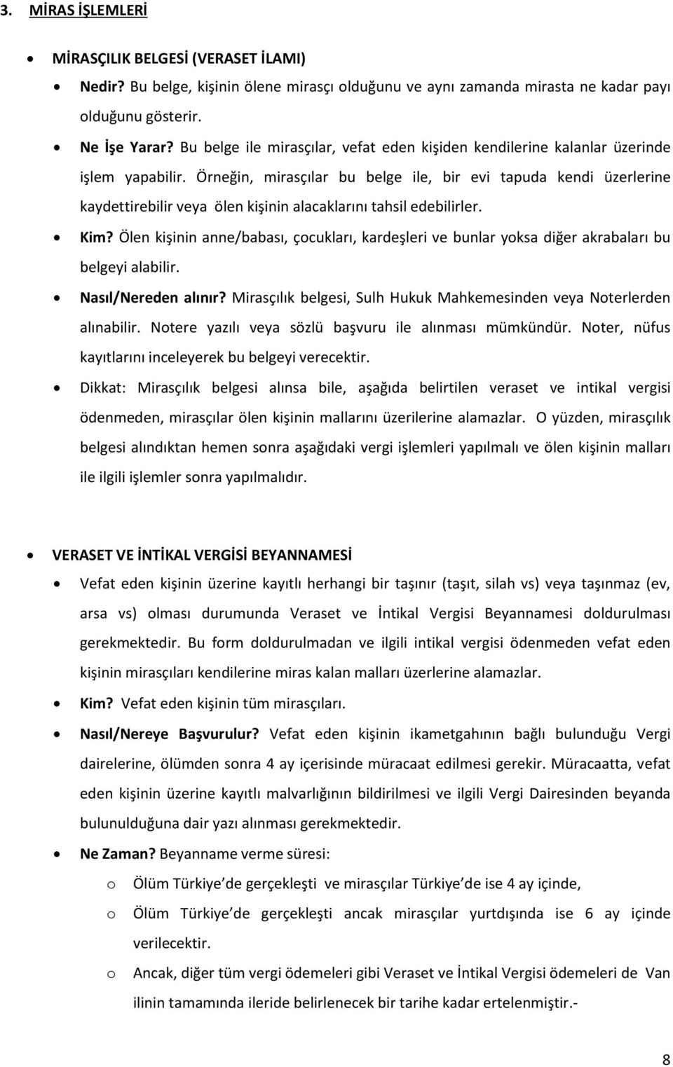 Örneğin, mirasçılar bu belge ile, bir evi tapuda kendi üzerlerine kaydettirebilir veya ölen kişinin alacaklarını tahsil edebilirler. Kim?