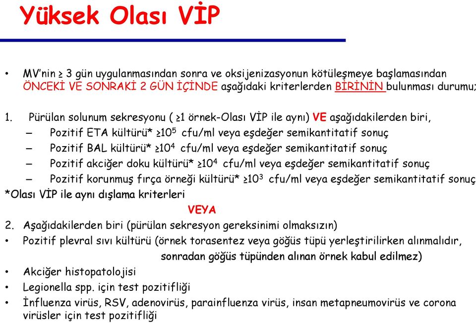 semikantitatif sonuç Pozitif akciğer doku kültürü* 10 4 cfu/ml veya eşdeğer semikantitatif sonuç Pozitif korunmuş fırça örneği kültürü* 10 3 cfu/ml veya eşdeğer semikantitatif sonuç *Olası VİP ile