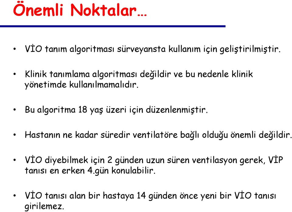 Bu algoritma 18 yaş üzeri için düzenlenmiştir. Hastanın ne kadar süredir ventilatöre bağlı olduğu önemli değildir.